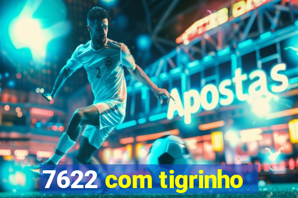 7622 com tigrinho